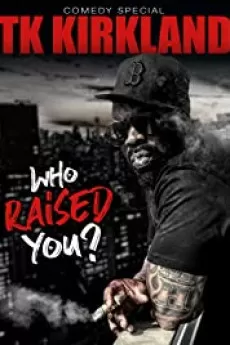 T.K. Kirkland: Who Raised You? Comedy Special